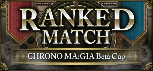 RANKED MATCH CHRONO MA:GIA Beta Cup
