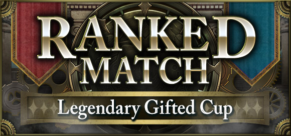 RANKED MATCH　Legendary Gifted Cup